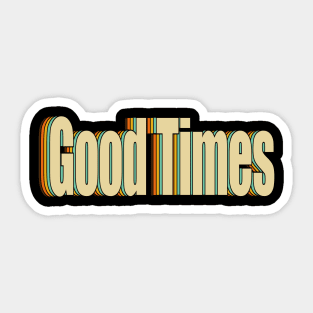 Good Times Sticker